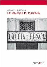 Le nausee di Darwin - Giordano Boscolo - Libro Autodafé 2011 | Libraccio.it