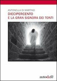 Diecipercento e la gran signora dei tonti - Antonella Di Martino - Libro Autodafé 2011 | Libraccio.it