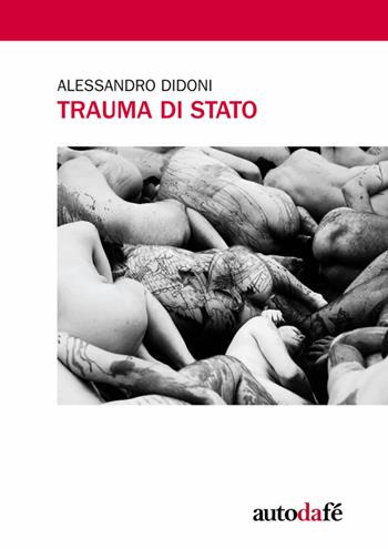 Trauma di Stato - Alessandro Didoni - Libro Autodafé 2013 | Libraccio.it