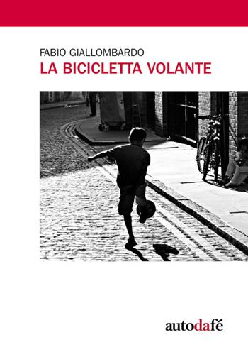 La bicicletta volante - Fabio Giallombardo - Libro Autodafé 2014 | Libraccio.it