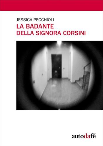 La badante della signora Corsini - Jessica Pecchioli - Libro Autodafé 2015 | Libraccio.it