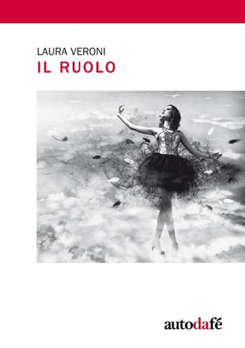 Il ruolo - Laura Veroni - Libro Autodafé 2017 | Libraccio.it