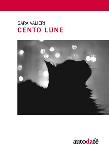Cento lune - Sara Valieri - Libro Autodafé 2017 | Libraccio.it