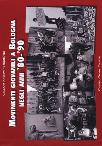 Movimenti giovanili a Bologna negli anni '80-'90 - Luciano Nadalini - Libro Camera Chiara Edizioni 2014, Archivi fotografici | Libraccio.it