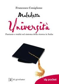 Maledetta università. Fantasie e realtà sul sistema della ricerca in Italia - Francesco Coniglione - Libro Di Girolamo 2011, DG Pocket | Libraccio.it