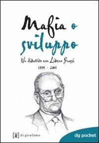 Mafia o sviluppo. Un dibattito con Libero Grassi 1991-2011 - Umberto Santino - Libro Di Girolamo 2011, DG Pocket | Libraccio.it