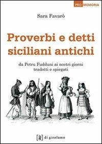 Proverbi e detti siciliani antichi. Da Petru Fudduni ai nostri giorni tradotti e spiegati - Sara Favarò - Libro Di Girolamo 2016, Promemoria | Libraccio.it