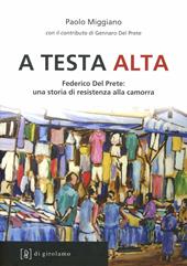 A testa alta. Federico Del Prete: una storia di resistenza alla camorra