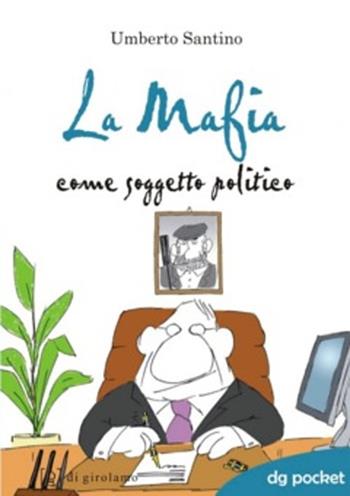 La mafia come soggetto politico - Umberto Santino - Libro Di Girolamo 2013, DG Pocket | Libraccio.it