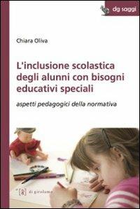 L'inclusione scolastica degli alunni con bisogni educativi speciali. Aspetti pedagogici della normativa - Chiara Oliva - Libro Di Girolamo 2012, DG Saggi | Libraccio.it