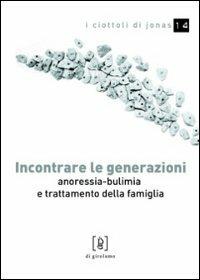 Incontrare le generazioni. Anoressia-bulimia e trattamento della famiglia - Nicolò Terminio - Libro Di Girolamo 2013, I ciottoli di Jonas | Libraccio.it