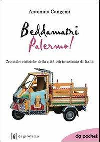 Beddamatri Palermo! Cronache satiriche della città più incasinata di Italia - Antonino Cangemi - Libro Di Girolamo 2013, DG Pocket | Libraccio.it