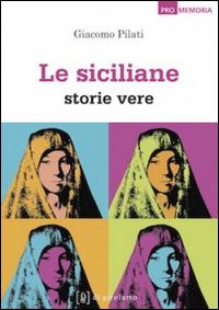 Le siciliane. Storie vere - Giacomo Pilati - Libro Di Girolamo 2014, Promemoria | Libraccio.it