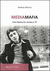 Mediamafia. Cosa Nostra fra cinema e Tv - Andrea Meccia - Libro Di Girolamo 2014, Linea di difesa | Libraccio.it