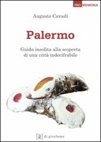 Palermo. Guida insolita alla scoperta di una città indecifrabile - Augusto Cavadi - Libro Di Girolamo 2014, Promemoria | Libraccio.it