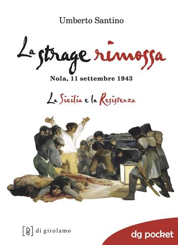 La strage rimossa. Nola, 11 settembre 1943. La Sicilia e la Resistenza - Umberto Santino - Libro Di Girolamo 2016, DG Pocket | Libraccio.it