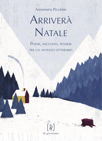 Arriverà Natale. Poesie, racconti, pensieri per un avvento letterario - Annamaria Piccione - Libro Di Girolamo 2020, ConPassione | Libraccio.it