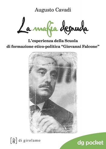 La mafia desnuda. L'esperienza della Scuola di formazione etico-politica «Giovanni Falcone» - Augusto Cavadi - Libro Di Girolamo 2017, DG Pocket | Libraccio.it