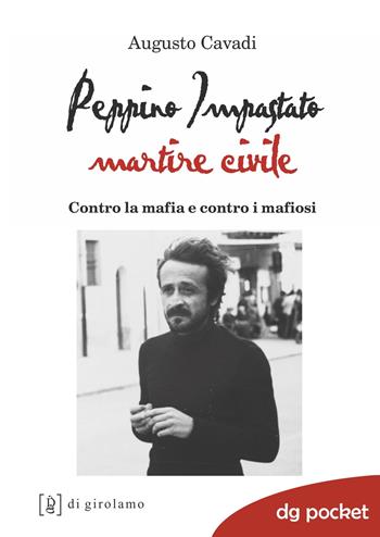 Peppino Impastato martire civile. Contro la mafia e contro i mafiosi - Augusto Cavadi - Libro Di Girolamo 2018, DG Pocket | Libraccio.it