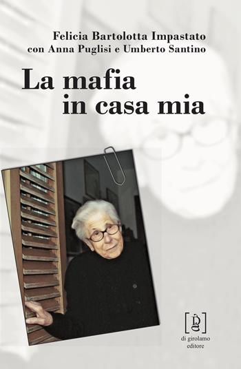 La mafia in casa mia - Felicia Bartolotta Impastato, Anna Puglisi, Umberto Santino - Libro Di Girolamo 2018, Quadrante | Libraccio.it