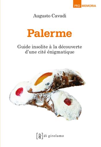 Palerme. Guide insolite à la découverte d'une cité incompréhensible - Augusto Cavadi - Libro Di Girolamo 2025, Promemoria | Libraccio.it