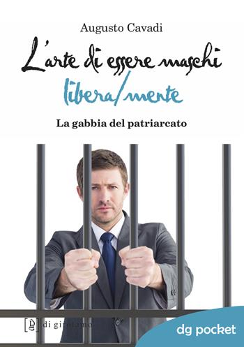L' arte di essere maschi libera/mente. La gabbia del patriarcato - Augusto Cavadi - Libro Di Girolamo 2020, DG Pocket | Libraccio.it