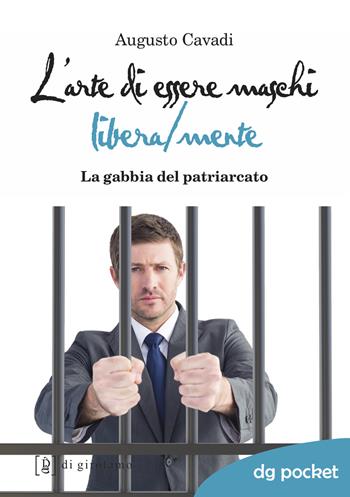 L'arte di essere maschi libera/mente. La gabbia del patriarcato - Augusto Cavadi - Libro Di Girolamo 2020, DG Pocket | Libraccio.it