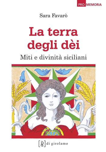 La terra degli dèi. Miti e divinità siciliani - Sara Favarò - Libro Di Girolamo 2021, Promemoria | Libraccio.it
