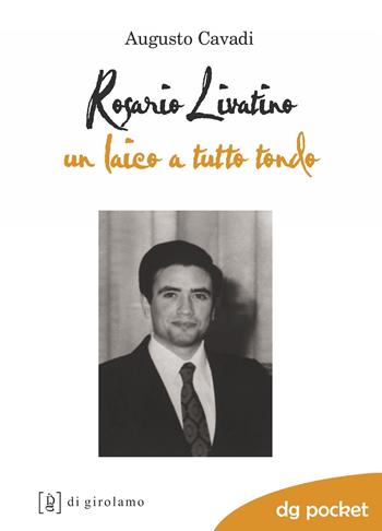 Rosario Livatino. Un laico a tutto tondo - Augusto Cavadi, Umberto Santino - Libro Di Girolamo 2021, DG Pocket | Libraccio.it