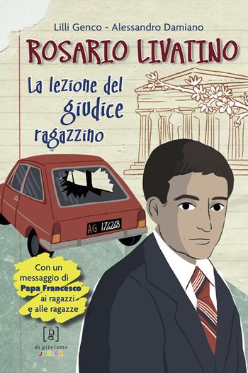 Rosario Livatino. La lezione del giudice ragazzino - Lilli Genco, Alessandro Damiano - Libro Di Girolamo 2021, I giganti | Libraccio.it