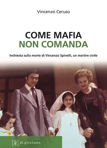 Come mafia non comanda. Inchiesta sulla morte di Vincenzo Spinelli, un martire civile - Vincenzo Ceruso - Libro Di Girolamo 2022, Linea di difesa | Libraccio.it