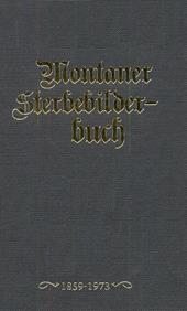 Montaner Sterbebilderbuch. Sterbebilder aus der Pfarre montan von 1858-2012