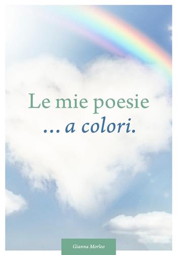 Le mie poesie... a colori. Dedicate alla vita - Gianna Morelo - Libro Effekt 2015 | Libraccio.it