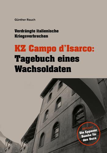KZ Campo d'Isarco: Tagebuch eines Wachsoldaten - Günther Rauch - Libro Effekt 2019 | Libraccio.it