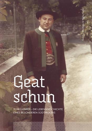Geat schun. Toni Gamper. Die Lebensgeschichte eines besonderen Südtirolers - Günther Mairhofer, Walter Kofler - Libro Effekt 2019 | Libraccio.it