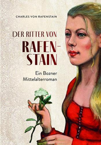 Der ritter von Rafenstain. Ein Bozner mittelalterroman - Charles Von Rafenstain - Libro Effekt 2021 | Libraccio.it