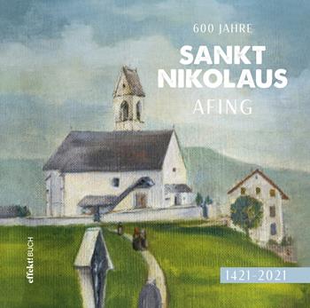 600 Jahre Sankt Nikolaus Afing. 1421-2021 - Leo Andergassen - Libro Effekt 2021 | Libraccio.it