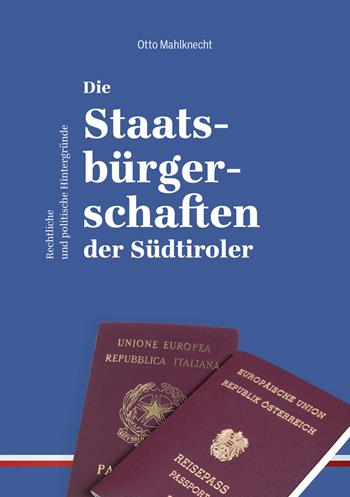 Die Staatsbürgerschaften der Südtiroler. Rechtliche und politische Hintergründe - Otto Mahlknecht - Libro Effekt 2021 | Libraccio.it