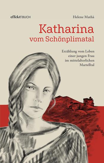 Katharina vom Schönplimatal. Erzählung vom Leben einer jungen Frau im mittelalterlichen Martelltal - Helene Mathà - Libro Effekt 2022 | Libraccio.it
