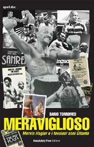 Meraviglioso. Marvin Hagler e i favolosi anni Ottanta - Dario Torromeo - Libro Absolutely Free 2011, Sport.doc | Libraccio.it