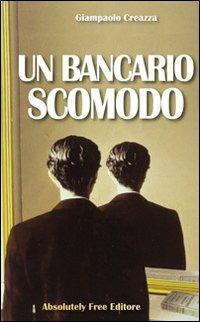 Un bancario scomodo - Giampaolo Creazza - Libro Absolutely Free 2012, Giallo.doc | Libraccio.it