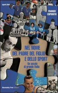 Nel nome del padre del figlio e dello sport - F. Esposito - Libro Absolutely Free 2012, Sport.doc | Libraccio.it