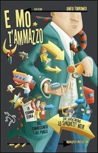 E mo t'ammazzo. La stramba storia del commissario e del pugile che inventarono lo spaghetti noir - Dario Torromeo - Libro Absolutely Free 2013, Giallo.doc | Libraccio.it
