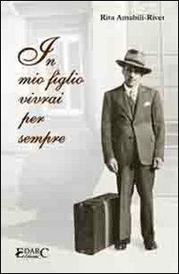 In mio figlio vivrai per sempre - Rita Amabili Rivet - Libro Edarc Edizioni 2010, Aldeberan | Libraccio.it