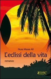 L'eclissi della vita - Nura Musse Ali - Libro Edarc 2010, Topazio | Libraccio.it