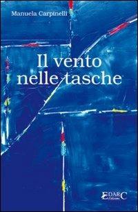 Il vento nelle tasche - Manuela Carpinelli - Libro Edarc 2010, Calliope | Libraccio.it