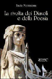 La rivolta dei diavoli e della poesia - Lucia Mezzalana - Libro Edarc 2011, Topazio | Libraccio.it
