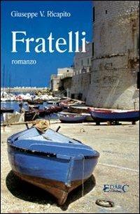 Fratelli - Giuseppe V. Ricapito - Libro Edarc 2011, Aldeberan | Libraccio.it