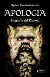 Apologia. Biografia del diavolo - Myriam Caroleo Grimaldi - Libro Edarc Edizioni 2016, Topazio | Libraccio.it