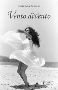 Vento diVento. Pensieri liberi sulle ali di un soffio - M. Laura Carnabuci - Libro Edarc 2013, Topazio | Libraccio.it